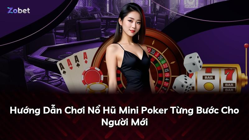 Hướng Dẫn Chơi Nổ Hũ Mini Poker Từng Bước Cho Người Mới