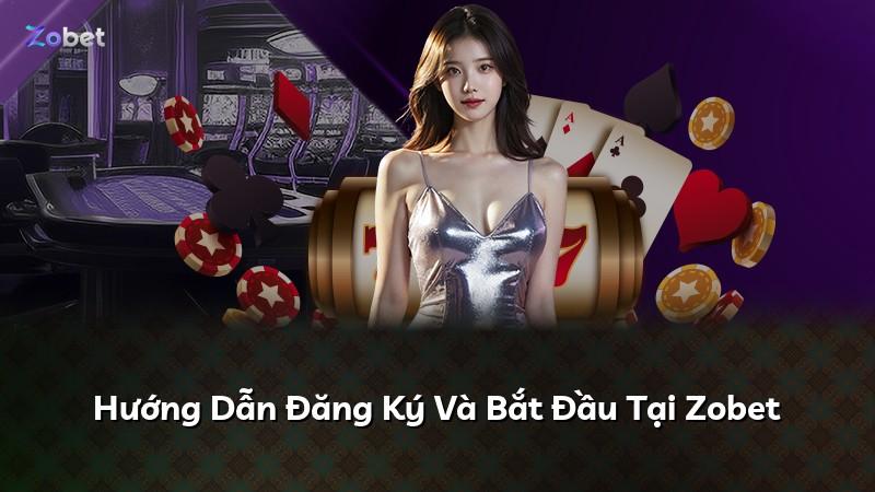 Hướng Dẫn Đăng Ký Và Bắt Đầu Tại Zobet