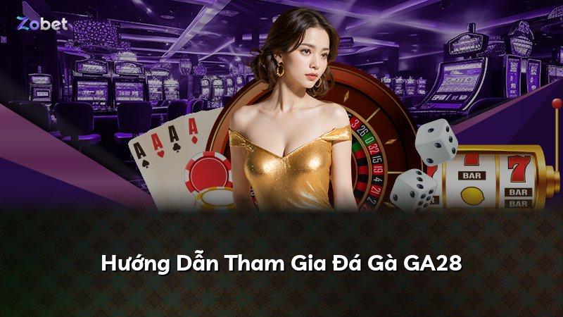 Hướng Dẫn Tham Gia Đá Gà GA28