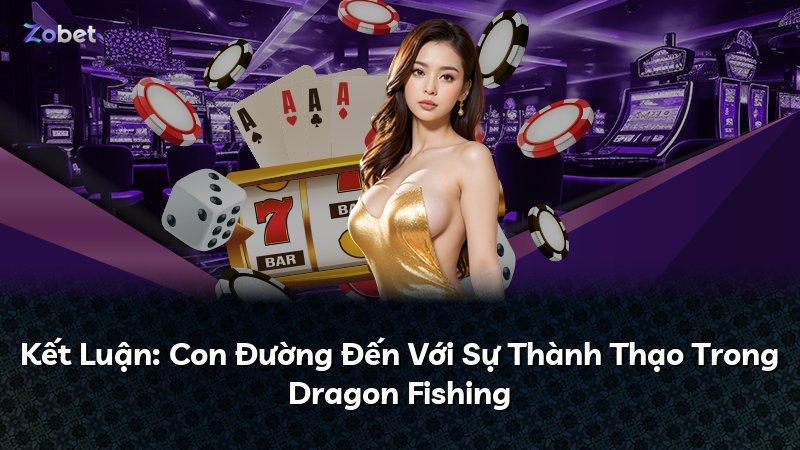 Kết Luận: Con Đường Đến Với Sự Thành Thạo Trong Dragon Fishing