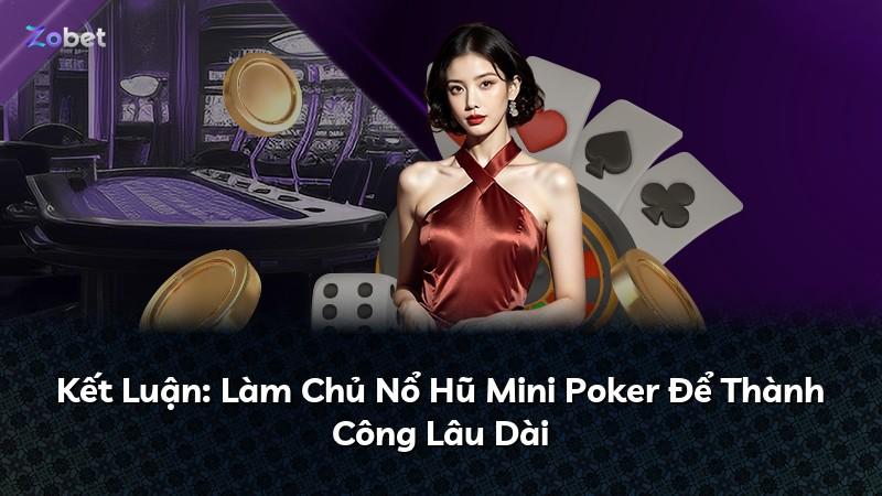 Kết Luận: Làm Chủ Nổ Hũ Mini Poker Để Thành Công Lâu Dài