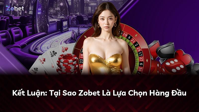 Kết Luận: Tại Sao Zobet Là Lựa Chọn Hàng Đầu
