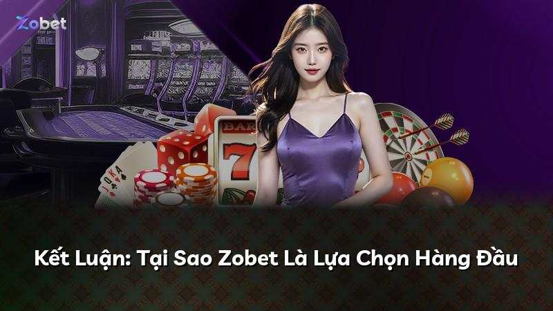 Kết Luận: Tại Sao Zobet Là Lựa Chọn Hàng Đầu