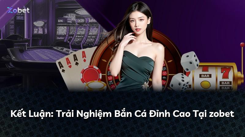 Kết Luận: Trải Nghiệm Bắn Cá Đỉnh Cao Tại zobet