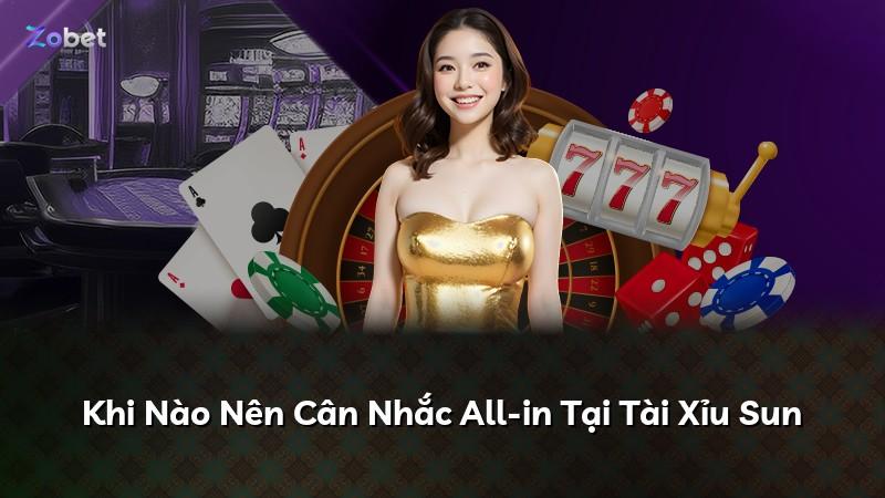 Khi Nào Nên Cân Nhắc All-in Tại Tài Xỉu Sun