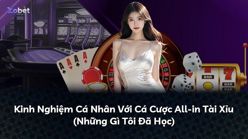 Kinh Nghiệm Cá Nhân Với Cá Cược All-in Tài Xỉu (Những Gì Tôi Đã Học)