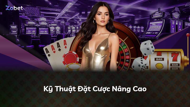 Kỹ Thuật Đặt Cược Nâng Cao