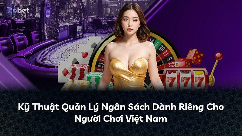 Kỹ Thuật Quản Lý Ngân Sách Dành Riêng Cho Người Chơi Việt Nam