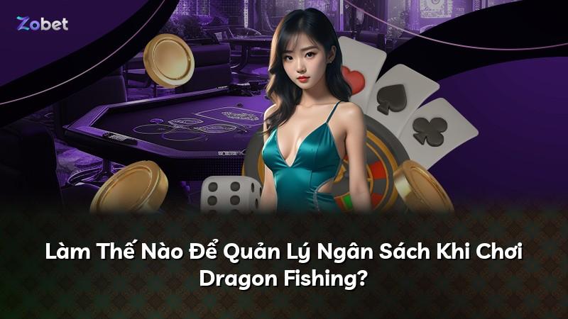 Làm Thế Nào Để Quản Lý Ngân Sách Khi Chơi Dragon Fishing?