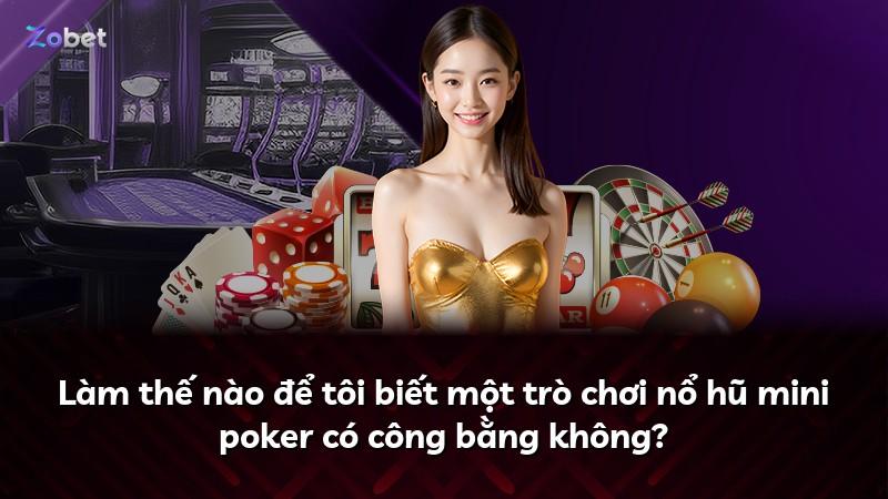 Làm thế nào để tôi biết một trò chơi nổ hũ mini poker có công bằng không?