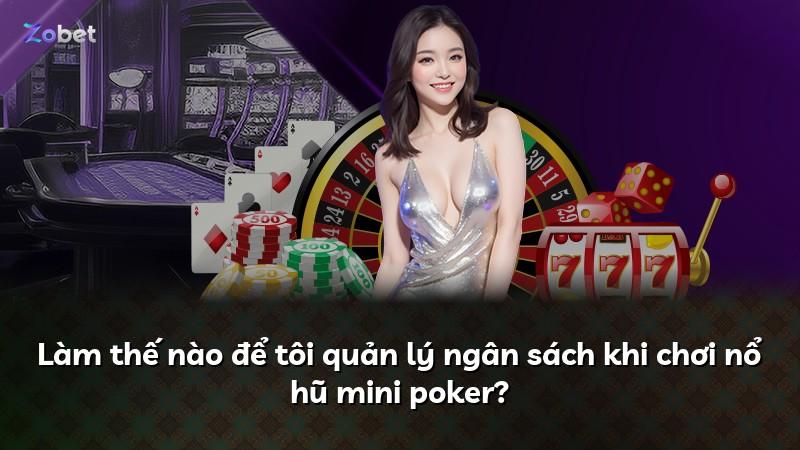 Làm thế nào để tôi quản lý ngân sách khi chơi nổ hũ mini poker?
