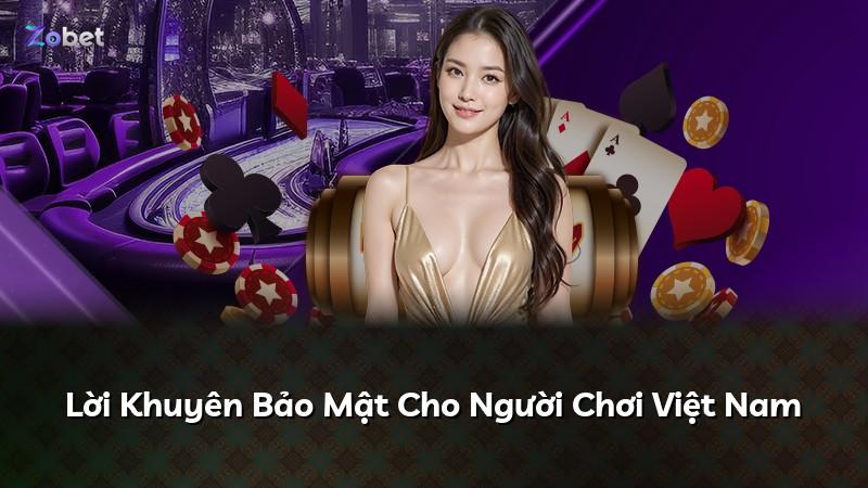 Lời Khuyên Bảo Mật Cho Người Chơi Việt Nam