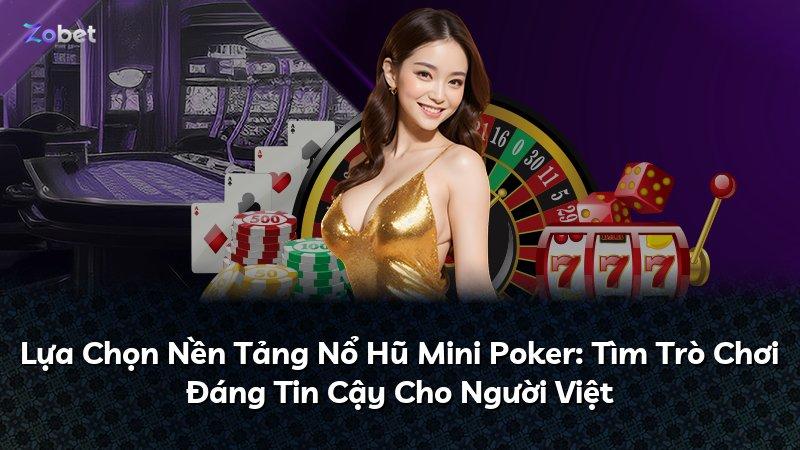Lựa Chọn Nền Tảng Nổ Hũ Mini Poker: Tìm Trò Chơi Đáng Tin Cậy Cho Người Việt