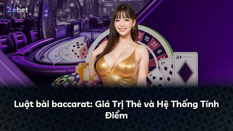 Luật bài baccarat: Giá Trị Thẻ và Hệ Thống Tính Điểm