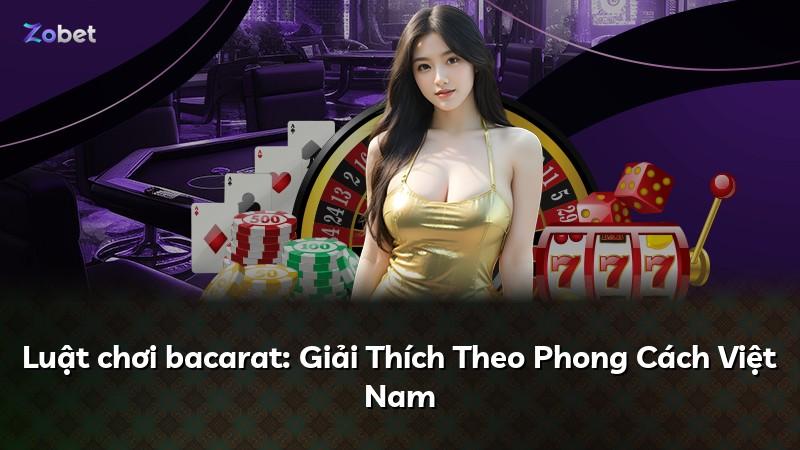 Luật chơi bacarat: Giải Thích Theo Phong Cách Việt Nam