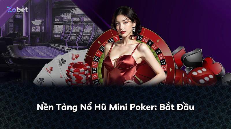 Nền Tảng Nổ Hũ Mini Poker: Bắt Đầu