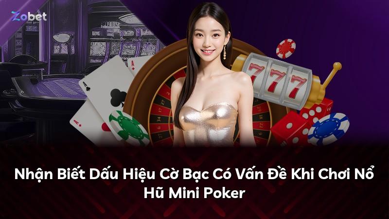 Nhận Biết Dấu Hiệu Cờ Bạc Có Vấn Đề Khi Chơi Nổ Hũ Mini Poker