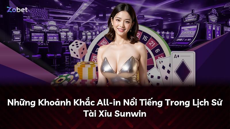 Những Khoảnh Khắc All-in Nổi Tiếng Trong Lịch Sử Tài Xỉu Sunwin