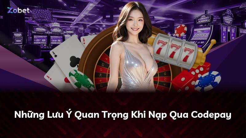 Những Lưu Ý Quan Trọng Khi Nạp Qua Codepay