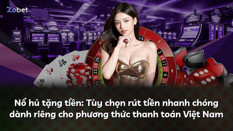 Nổ hủ tặng tiền: Tùy chọn rút tiền nhanh chóng dành riêng cho phương thức thanh toán Việt Nam