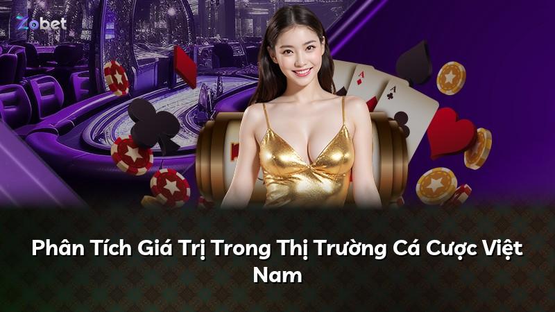 Phân Tích Giá Trị Trong Thị Trường Cá Cược Việt Nam