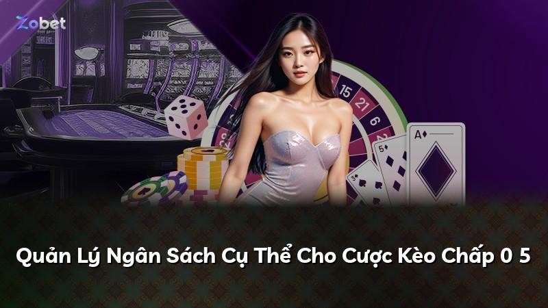 Quản Lý Ngân Sách Cụ Thể Cho Cược Kèo Chấp 0 5