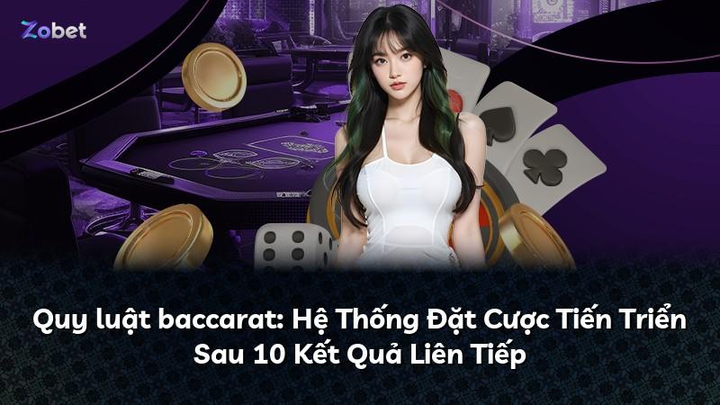 Quy luật baccarat: Hệ Thống Đặt Cược Tiến Triển Sau 10 Kết Quả Liên Tiếp