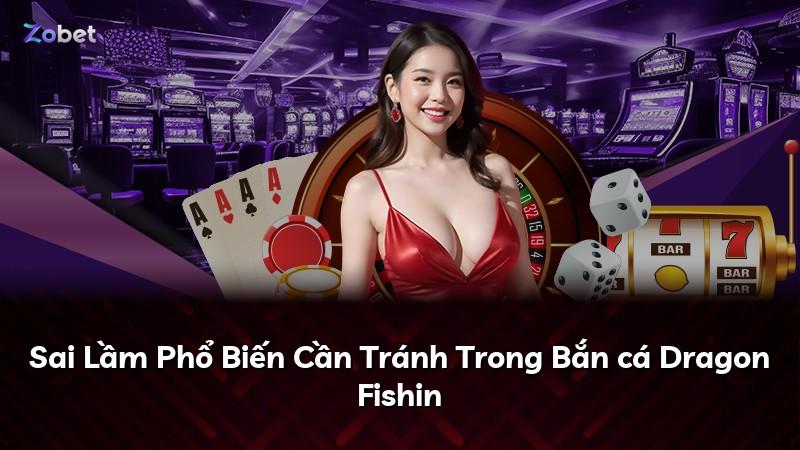 Sai Lầm Phổ Biến Cần Tránh Trong Bắn cá Dragon Fishin