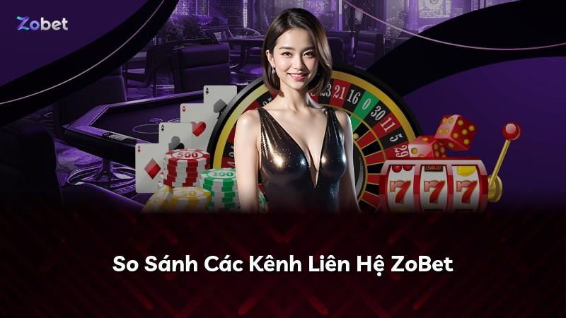 So Sánh Các Kênh Liên Hệ ZoBet