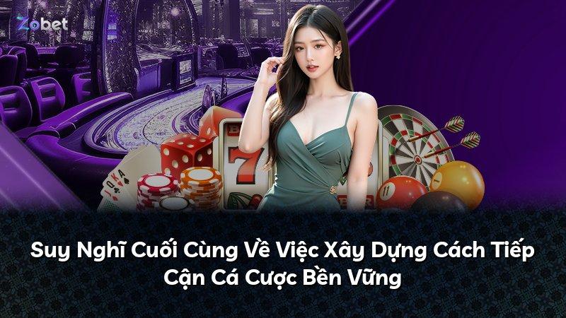 Suy Nghĩ Cuối Cùng Về Việc Xây Dựng Cách Tiếp Cận Cá Cược Bền Vững