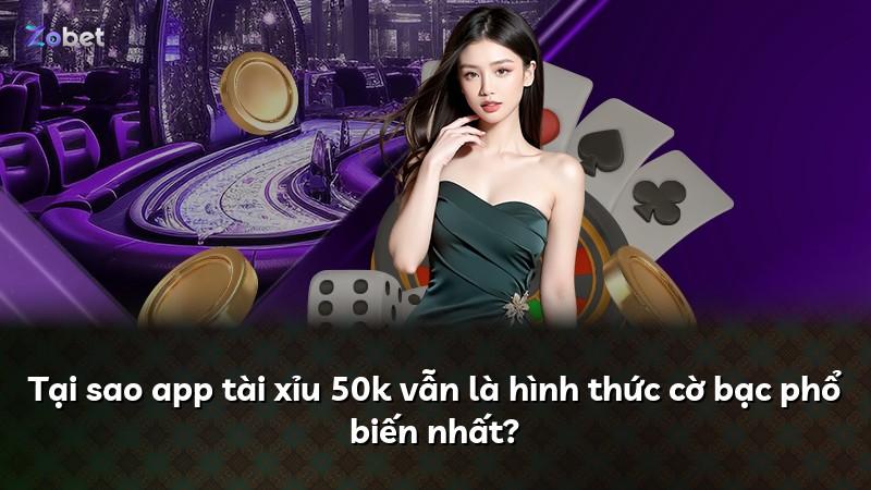 Tại sao app tài xỉu 50k vẫn là hình thức cờ bạc phổ biến nhất?