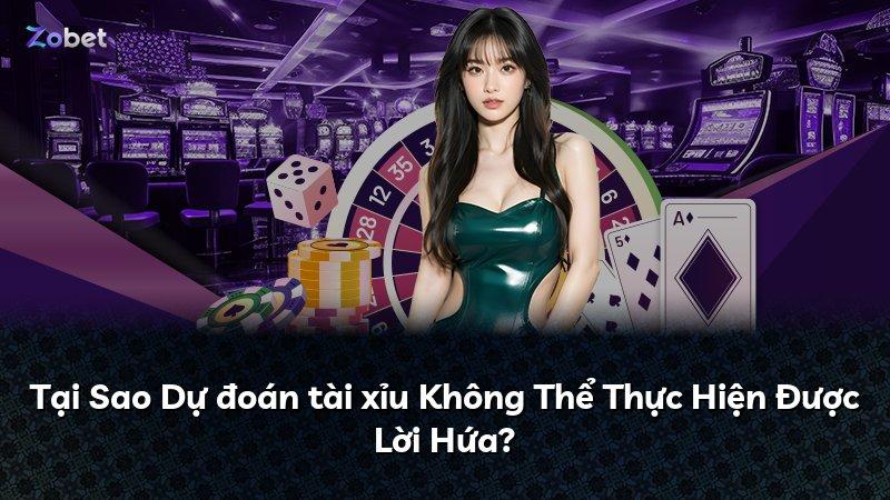 Tại Sao Dự đoán tài xỉu Không Thể Thực Hiện Được Lời Hứa?