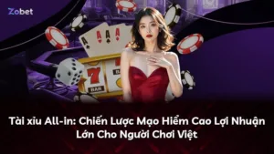 Tài xỉu All-in: Chiến Lược Mạo Hiểm Cao Lợi Nhuận Lớn Cho Người Chơi Việt