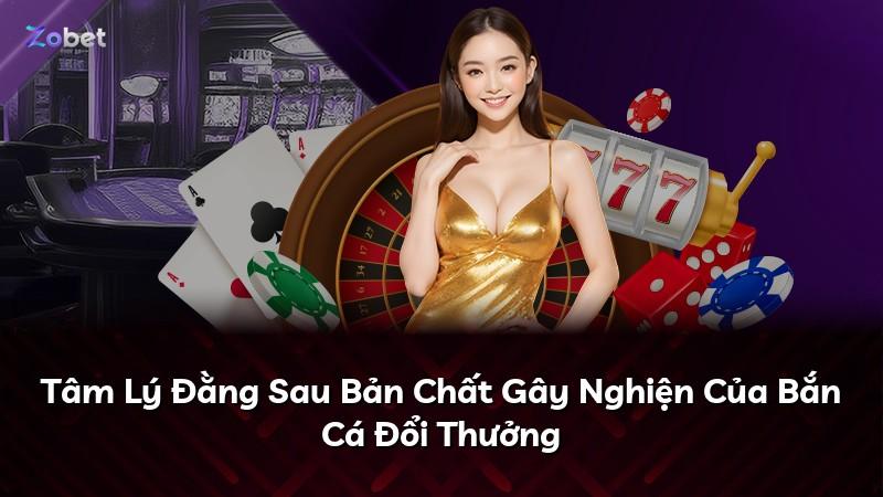 Tâm Lý Đằng Sau Bản Chất Gây Nghiện Của Bắn Cá Đổi Thưởng