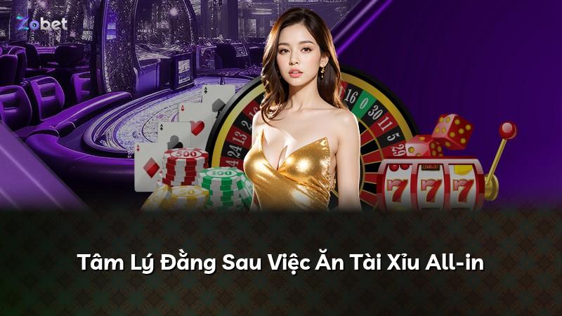Tâm Lý Đằng Sau Việc Ăn Tài Xỉu All-in