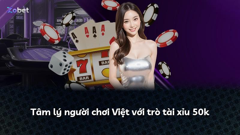 Tâm lý người chơi Việt với trò tài xỉu 50k