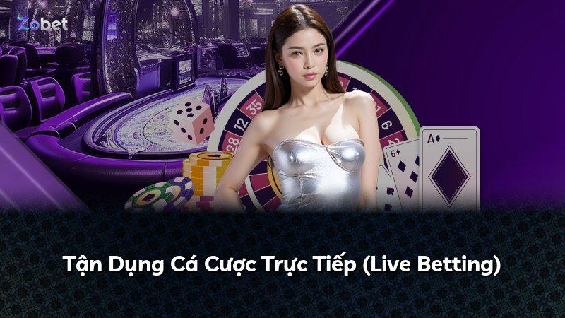 Tận Dụng Cá Cược Trực Tiếp (Live Betting)