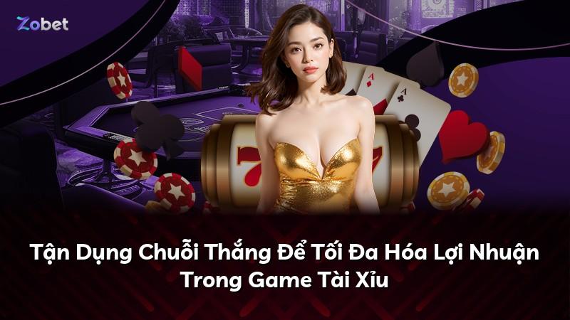 Tận Dụng Chuỗi Thắng Để Tối Đa Hóa Lợi Nhuận Trong Game Tài Xỉu