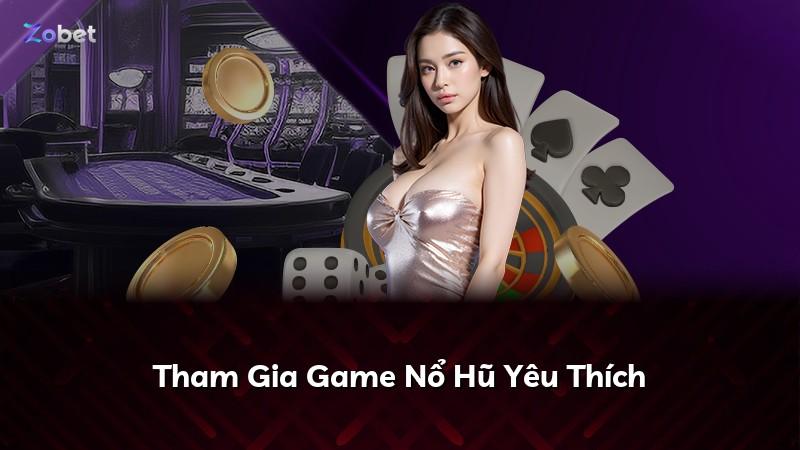Tham Gia Game Nổ Hũ Yêu Thích