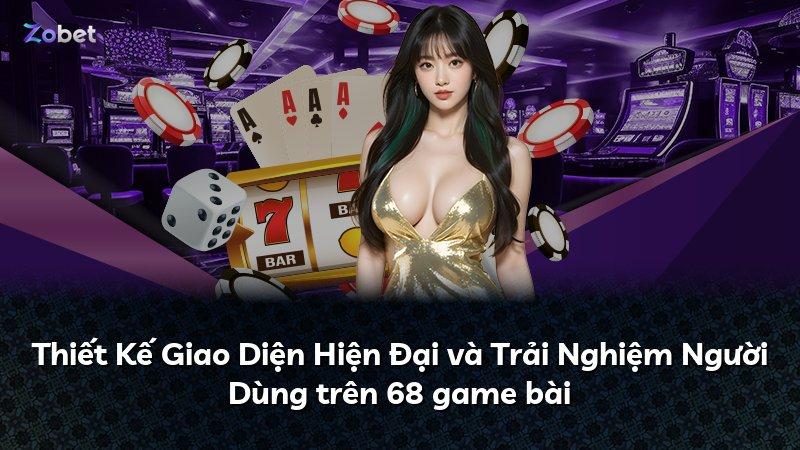 Thiết Kế Giao Diện Hiện Đại và Trải Nghiệm Người Dùng trên 68 game bài