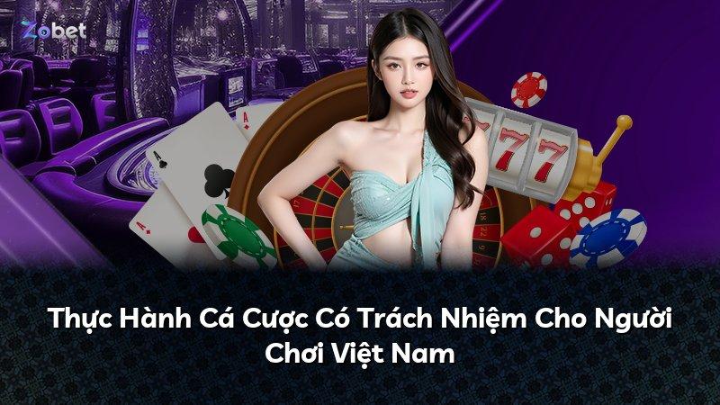 Thực Hành Cá Cược Có Trách Nhiệm Cho Người Chơi Việt Nam