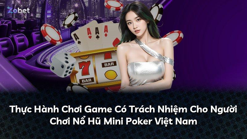 Thực Hành Chơi Game Có Trách Nhiệm Cho Người Chơi Nổ Hũ Mini Poker Việt Nam