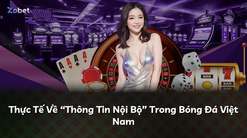 Thực Tế Về “Thông Tin Nội Bộ” Trong Bóng Đá Việt Nam