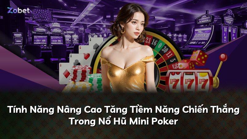 Tính Năng Nâng Cao Tăng Tiềm Năng Chiến Thắng Trong Nổ Hũ Mini Poker