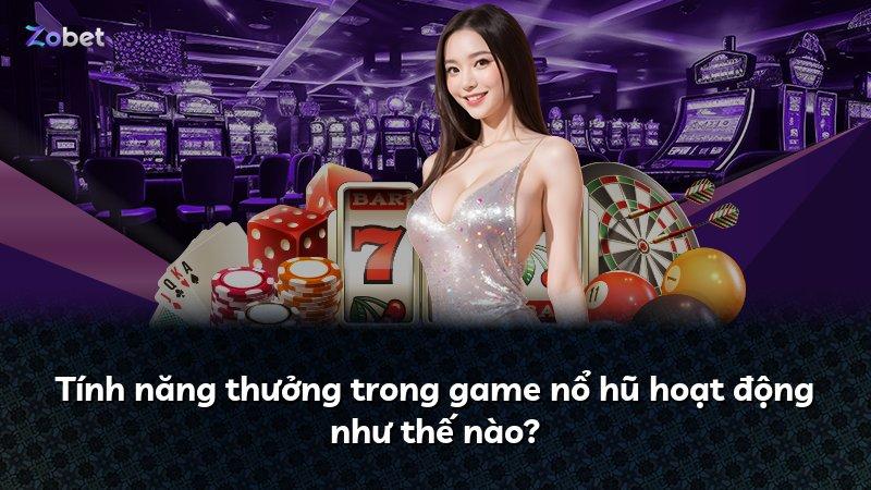 Tính năng thưởng trong game nổ hũ hoạt động như thế nào?