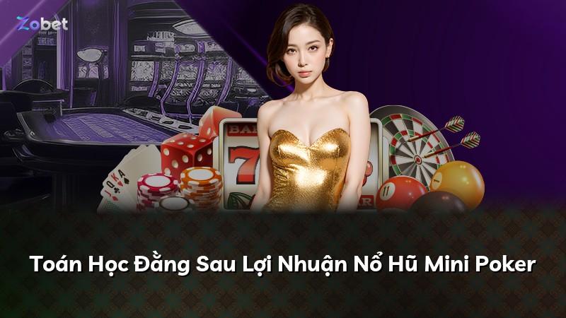 Toán Học Đằng Sau Lợi Nhuận Nổ Hũ Mini Poker