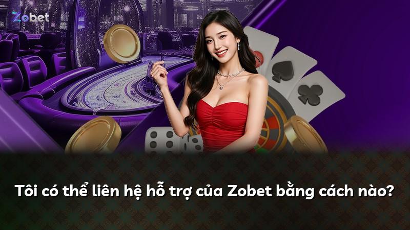 Tôi có thể liên hệ hỗ trợ của Zobet bằng cách nào?