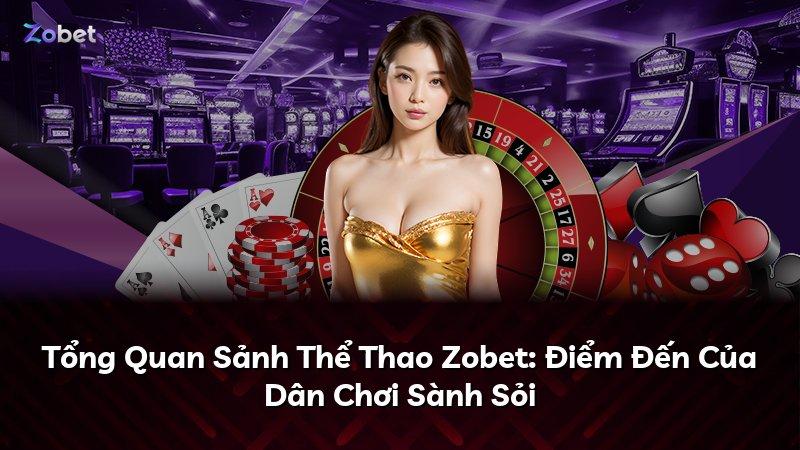 Tổng Quan Sảnh Thể Thao Zobet: Điểm Đến Của Dân Chơi Sành Sỏi