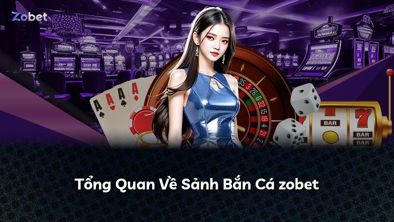 Tổng Quan Về Sảnh Bắn Cá zobet