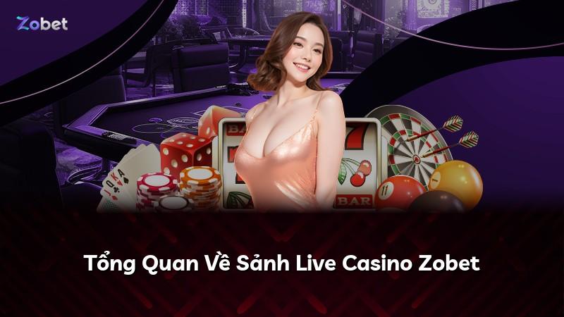 Tổng Quan Về Sảnh Live Casino Zobet